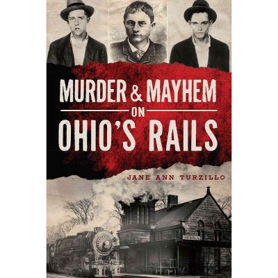 Murder & Mayhem on Ohio's Rails by Jane Ann Turzillo (Paperback)