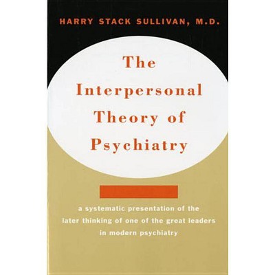 Interpersonal Theory of Psychiatry the Interpersonal Theory of Psychiatry - by  Harry Stack Sullivan (Paperback)