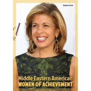 Middle Eastern American Women of Achievement - (Women of Achievement (Hardcover)) by  Stephen Currie (Hardcover) - 1 of 1