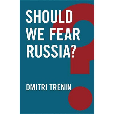 Should We Fear Russia? - (Global Futures) by  Dmitri Trenin (Hardcover)