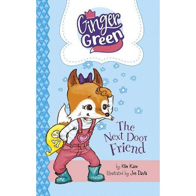 The Next Door Friend - (Ginger Green, Playdate Queen) by  Kim Kane (Paperback)