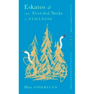Eskatos & the Stretched Necks of Stillness - by  Mats Söderlund (Paperback) - 1 of 1