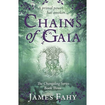 Chains of Gaia - (Changeling) by  James Fahy (Paperback)