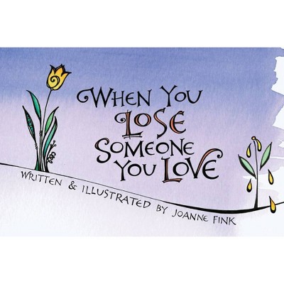 When You Lose Someone You Love - by  Joanne Fink (Paperback)