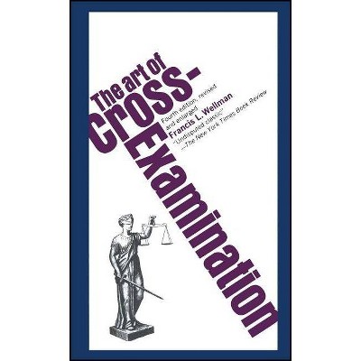 The Art of Cross Examination - 4th Edition by  Francis L Wellman (Paperback)