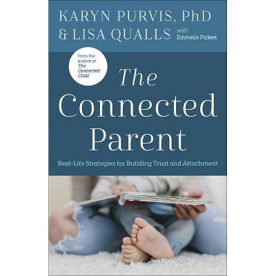 The Connected Parent - by  Lisa Qualls & Karyn Purvis (Paperback)