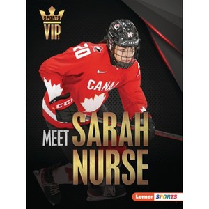 Meet Sarah Nurse - (Sports Vips (Lerner (Tm) Sports)) by  Margaret J Goldstein (Paperback) - 1 of 1