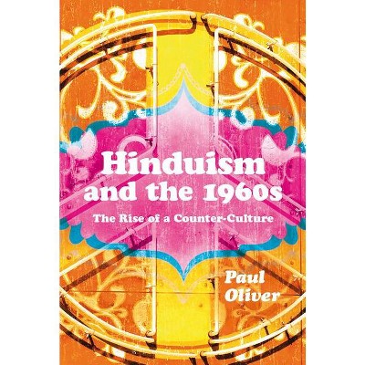 Hinduism and the 1960s - by  Paul Oliver (Paperback)