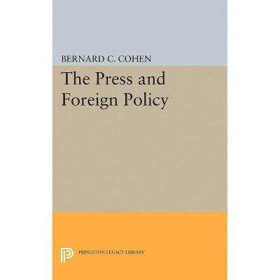 Press and Foreign Policy - (Princeton Legacy Library) by  Bernard Cecil Cohen (Paperback)