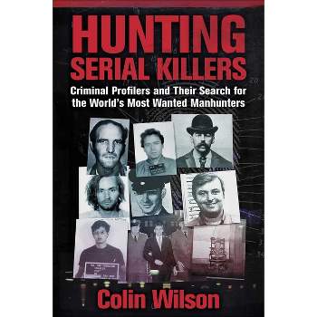 Hunting Serial Killers - by  Colin Wilson (Paperback)