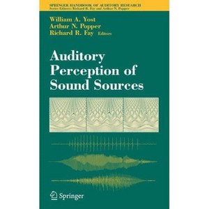 Auditory Perception of Sound Sources - (Springer Handbook of Auditory Research) by  William A Yost & Richard R Fay & Arthur N Popper (Hardcover) - 1 of 1