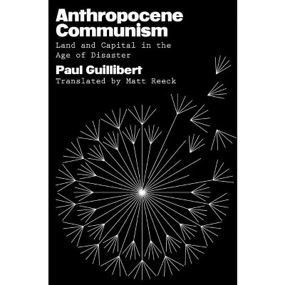 Anthropocene Communism - by  Paul Guillibert (Hardcover)