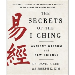 The Secrets of the I Ching: Ancient Wisdom and New Science - by  Joseph K Kim & David S Lee (Paperback) - 1 of 1