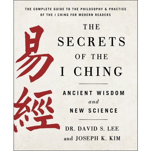 The Secrets Of The I Ching: Ancient Wisdom And New Science - By Joseph K  Kim & David S Lee (paperback) : Target