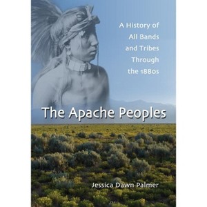The Apache Peoples - by  Jessica Dawn Palmer (Paperback) - 1 of 1