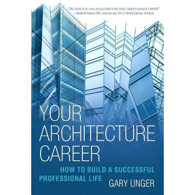 Your Architecture Career - by  Gary Unger (Paperback)