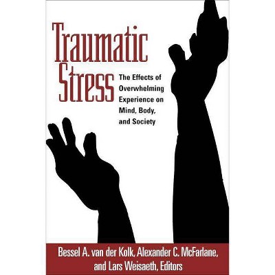 Traumatic Stress - by  Bessel A Van Der Kolk & Alexander C McFarlane & Lars Weisaeth (Paperback)