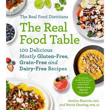 The Real Food Dietitians: The Real Food Table - by  Jessica Beacom & Stacie Hassing (Paperback)