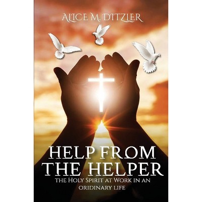 Help From The Helper - by  Alice M Ditzler (Paperback)