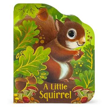A Little Squirrel - by  Rosalee Wren (Board Book)