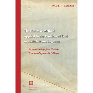 The Reflexive Method Applied to the Problem of God in Lachelier and Lagneau - (Perspectives in Continental Philosophy) by Paul Ricoeur - 1 of 1