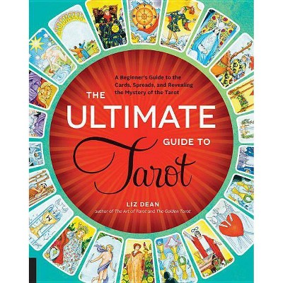The Ultimate Guide to Tarot - (Ultimate Guide To...) by  Liz Dean (Paperback)