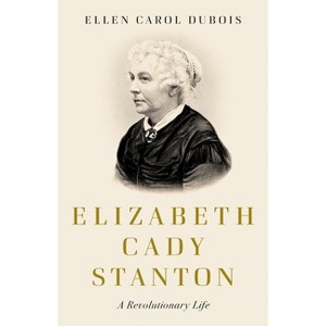Elizabeth Cady Stanton - by  Ellen Carol DuBois (Hardcover) - 1 of 1