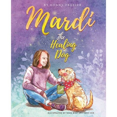  Mardi The Healing Dog - by  Donna H Frazier (Paperback) 