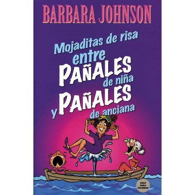 Mojaditas de Risa Entre Pañales de Niña Y Pañales de Anciana - by  Barbara Johnson (Paperback)