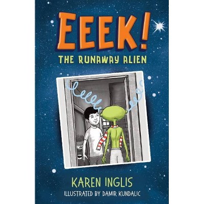 Eeek! The Runaway Alien - by  Karen Inglis (Paperback)