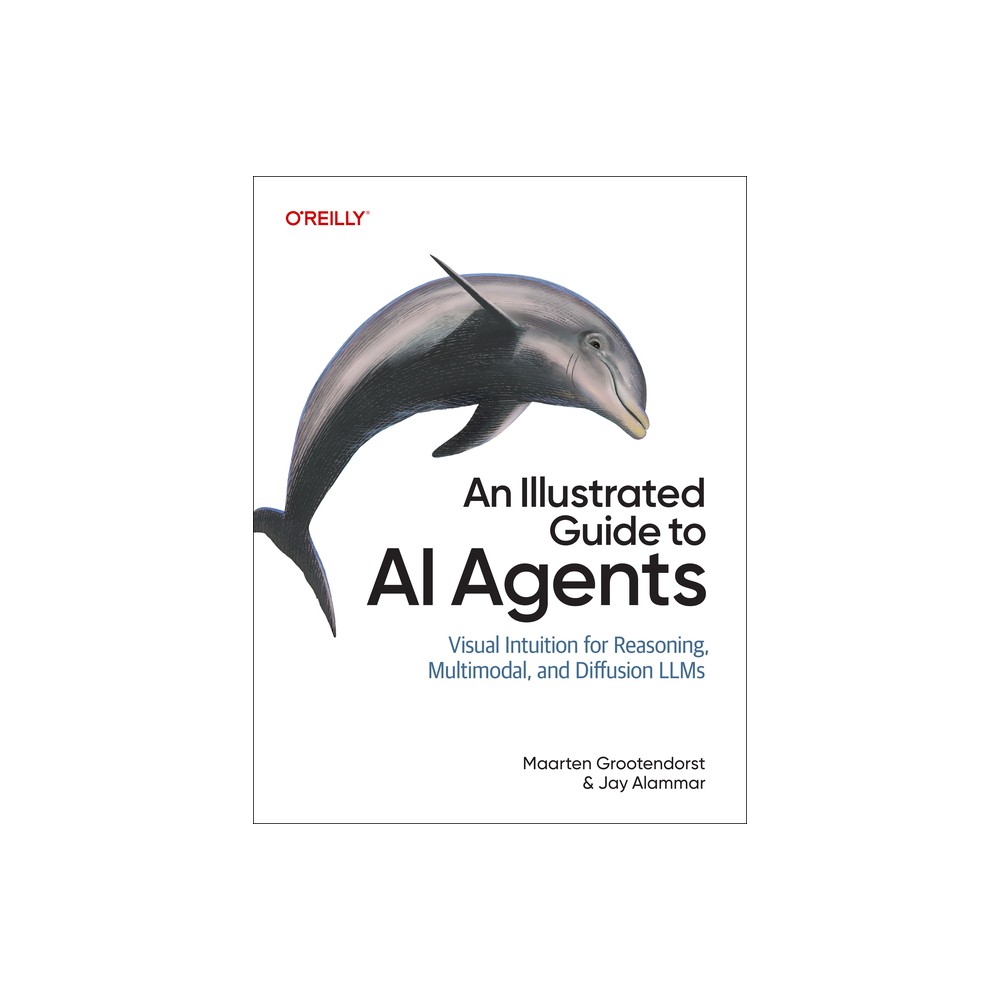 An Illustrated Guide to AI Agents - by Maarten Grootendorst & Jay Alammar (Paperback)