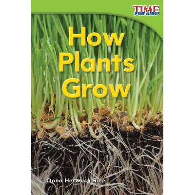 How Plants Grow - (Time for Kids Nonfiction Readers: Level 1.4) 2nd Edition by  Dona Herweck Rice (Paperback)