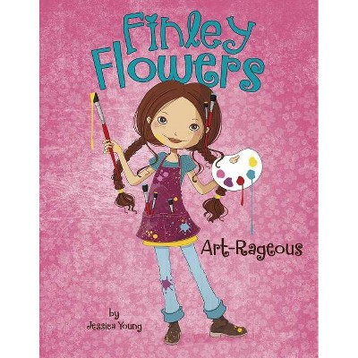 Art-Rageous - (Finley Flowers) by  Jessica Young & Sylvie Spark (Paperback)