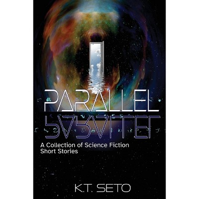 Parallel - by  K T Seto (Paperback)