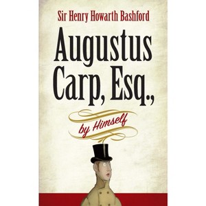 Augustus Carp, Esq., by Himself - by  Henry Howarth Bashford (Paperback) - 1 of 1