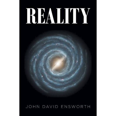 Reality - by  John David Ensworth (Paperback)