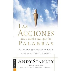 Las Acciones Dicen Mucho Más Que Las Palabras - by  Andy Stanley (Paperback) - 1 of 1