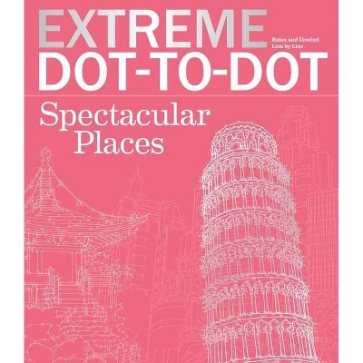 Extreme Dot-To-Dot Spectacular Places - (Extreme Art!) by  Beverly Lawson (Paperback)