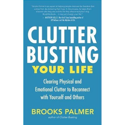 Clutter Busting Your Life - by  Brooks Palmer (Paperback)