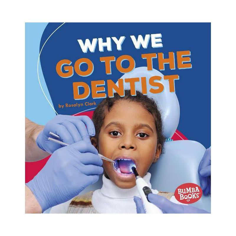 Why We Go to the Dentist - (Bumba Books (R) -- Health Matters) by  Rosalyn Clark (Paperback), 1 of 2