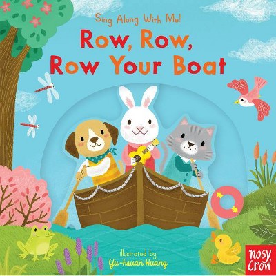 Row, Row, Row Your Boat - (Sing Along with Me!) by  Nosy Crow (Board Book)