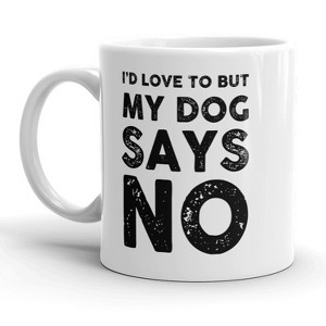 Crazy Dog T-Shirts Id Love To But My Dog Says No Mug Funny Pet Puppy Coffee Cup - 11oz - 1 of 4
