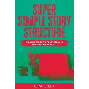 Super Simple Story Structure Large Print - (Writing as a Second Career Large Print) by  L M Lilly (Paperback) - 1 of 1