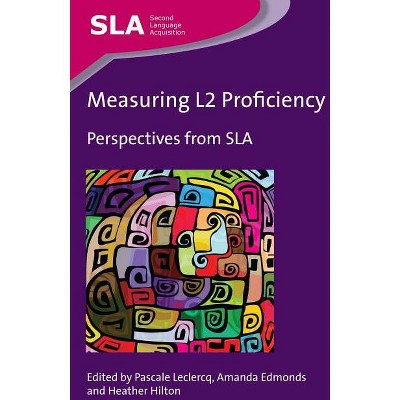 Measuring L2 Proficiency - (Second Language Acquisition) by  Pascale LeClercq & Amanda Edmonds & Heather Hilton (Paperback)
