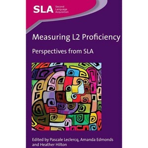 Measuring L2 Proficiency - (Second Language Acquisition) by  Pascale LeClercq & Amanda Edmonds & Heather Hilton (Paperback) - 1 of 1