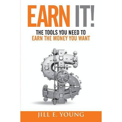 Earn It! - by  Jill E Young (Paperback)