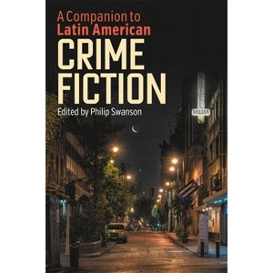 A Companion to Latin American Crime Fiction - by  Philip Swanson (Hardcover) - 1 of 1