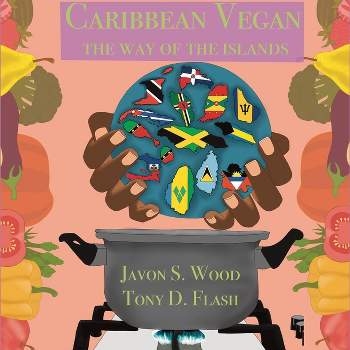 Caribbean Vegan - by  Javon S Wood & Tony D Flash (Paperback)