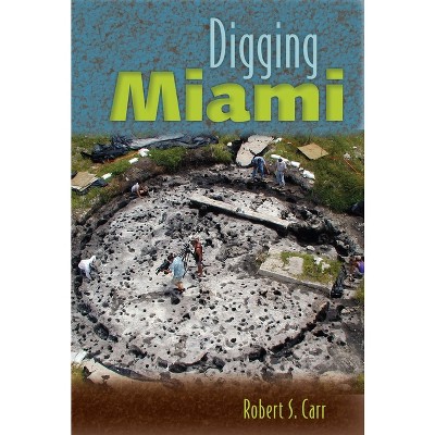 Digging Miami - by  Robert S Carr (Paperback)