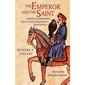 The Emperor and the Saint - by  Richard Cassady (Hardcover) - 1 of 1